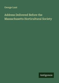 Produktbild: Address Delivered Before the Massachusetts Horticultural Society