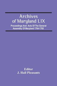 Produktbild: Archives Of Maryland Lix; Proceedings And Acts Of The General Assembly Of Maryland 1764-1765