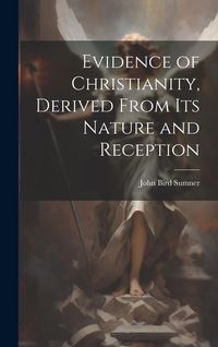Produktbild: Evidence of Christianity, Derived From Its Nature and Reception