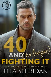 Produktbild: 40 and (No Longer) Fighting It (Silver Foxes of Black Wolf's Bluff, #2)