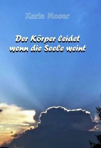 Produktbild: Der K&ouml;rper leidet wenn die Seele weint