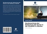 Produktbild: Neubewertung der Bedeutung der Kunst in der Kindheit in Mexiko