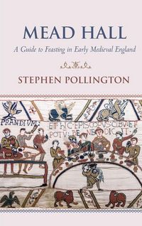 Produktbild: Mead Hall - A Guide to Feasting in Early Medieval England