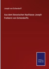 Bild vom Artikel Aus dem literarischen Nachlasse Joseph Freiherrn von Eichendorffs vom Autor Joseph Eichendorff