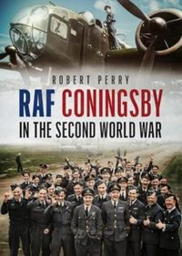 Produktbild: Perry, R: RAF Coningsby in the Second World War