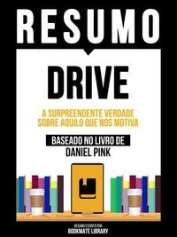Produktbild: Resumo - Drive - A Surpreendente Verdade Sobre Aquilo Que Nos Motiva - Baseado No Livro De Daniel Pink