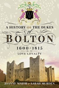 Produktbild: History Of The Dukes of Bolton 1600-1815