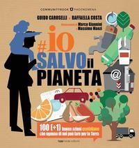 Produktbild: Io salvo il pianeta. 100 (+1) buone azioni quotidiane che ognuno di noi pu&ograve; fare per la Terra