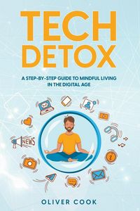 Produktbild: Tech Detox A Step-by-Step Guide to Mindful Living in the Digital Age