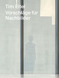 Produktbild: Tim Eitel &ndash; Vorschl&auml;ge f&uuml;r Nachbilder /&thinsp;Propositions for Afterimages
