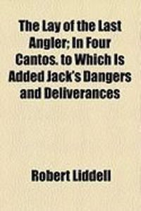 Produktbild: The Lay of the Last Angler; In Four Cantos. to Which Is Added Jack's Dangers and Deliverances