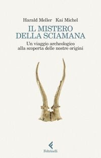 Produktbild: Il mistero della sciamana. Un viaggio archeologico alla scoperta delle nostre origini