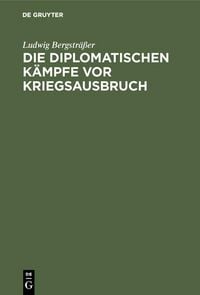 Produktbild: Die diplomatischen K&auml;mpfe vor Kriegsausbruch