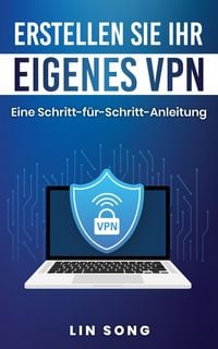 Produktbild: Erstellen Sie Ihr eigenes VPN: Eine Schritt-f&uuml;r-Schritt-Anleitung