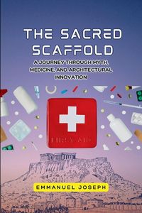 Produktbild: The Sacred Scaffold, A Journey Through Myth, Medicine, and Architectural Innovation