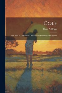 Produktbild: Golf; the Book of a Thousand Chuckles, the Famous Golf Cartoons