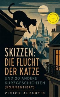 Produktbild: Skizzen: Die Flucht der Katze und 20 andere Kurzgeschichten (Kommentiert)