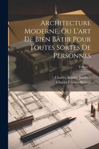 Produktbild: Architecture Moderne, Ou L'art De Bien B&acirc;tir Pour Toutes Sortes De Personnes; Volume 2