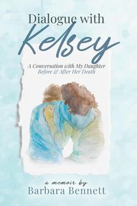 Produktbild: Dialogue with Kelsey: Before and After My Daughter's Death