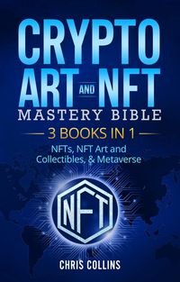 Produktbild: Crypto Art & NFT Mastery Bible - 3 BOOKS IN 1 - NFTs, NFT Art and Collectibles, & Metaverse