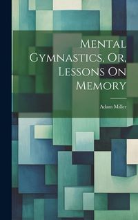 Produktbild: Mental Gymnastics, Or, Lessons On Memory