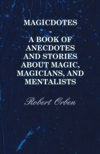 Produktbild: Magicdotes - A Book of Anecdotes and Stories About Magic, Magicians, and Mentalists