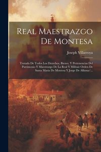 Produktbild: Real Maestrazgo De Montesa: Tratado De Todos Los Derechos, Bienes, Y Pertenencias Del Patrimonio Y Maestrazgo De La Real Y Militair Orden De Santa