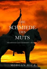 Produktbild: Die Schmiede des Muts (Von K&ouml;nigen und Zauberern - Buch 4)