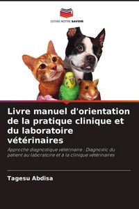 Produktbild: Livre manuel d'orientation de la pratique clinique et du laboratoire v&eacute;t&eacute;rinaires