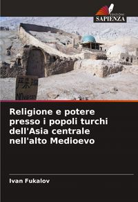 Produktbild: Religione e potere presso i popoli turchi dell'Asia centrale nell'alto Medioevo
