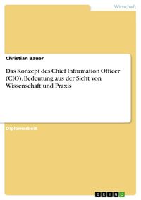 Bild vom Artikel Das Konzept des Chief Information Officer (CIO) - Bedeutung aus der Sicht von Wissenschaft und Praxis vom Autor Christian Bauer