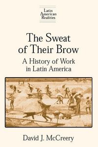 Produktbild: McCreery, D: The Sweat of Their Brow: A History of Work in L
