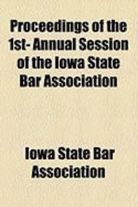 Produktbild: Proceedings of the 1st- Annual Session of the Iowa State Bar Association