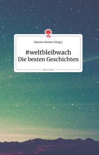 Bild vom Artikel #weltbleibwach. Die besten Geschichten. Life is a story - story.one vom Autor Hannes Steiner