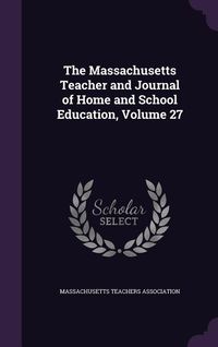 Produktbild: The Massachusetts Teacher and Journal of Home and School Education, Volume 27