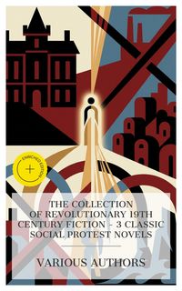 Produktbild: The Collection of Revolutionary 19th Century Fiction - 3 Classic Social Protest Novels