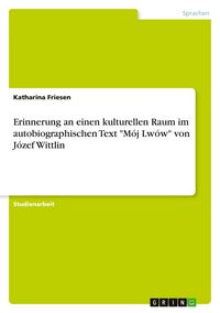 Produktbild: Erinnerung an einen kulturellen Raum im autobiographischen Text "M&oacute;j Lw&oacute;w" von J&oacute;zef Wittlin