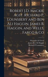 Produktbild: Robert J.D. Mackie Agst. Richard P. Lounsbery and Ben Ali Haggin, James B. Haggin, and Wells, Fargo & Co