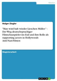 Bild vom Artikel "Man wird halt wieder Lieschen Müller." - Der Weg deutschsprachiger Filmschauspieler ins Exil und ihre Rolle als supporting actors in Hollywoods Anti- vom Autor Holger Ziegler