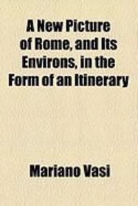 Produktbild: A New Picture of Rome, and Its Environs, in the Form of an Itinerary