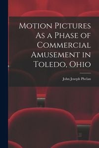 Produktbild: Motion Pictures As a Phase of Commercial Amusement in Toledo, Ohio