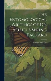 Produktbild: The Entomological Writings of Dr. Alpheus Spring Packard