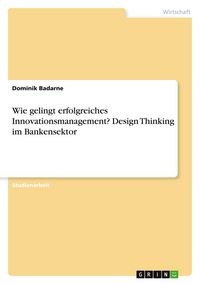 Produktbild: Wie gelingt erfolgreiches Innovationsmanagement? Design Thinking im Bankensektor