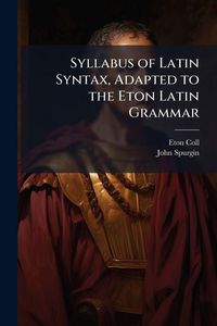 Produktbild: Syllabus of Latin Syntax, Adapted to the Eton Latin Grammar
