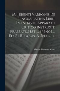 Produktbild: M. Terenti Varronis De Lingua Latina Libri, Emendavit, Apparatu Critico Instruxit, Praefatus Est L. Spengel. Ed. Et Recogn. A. Spengel