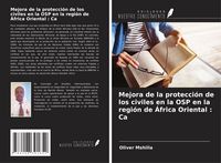 Produktbild: Mejora de la protecci&oacute;n de los civiles en la OSP en la regi&oacute;n de &Aacute;frica Oriental : Ca