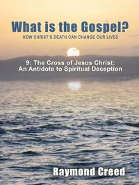 Produktbild: The Cross of Jesus Christ an Antidote to Spiritual Deception (What is the Gospel?, #9)