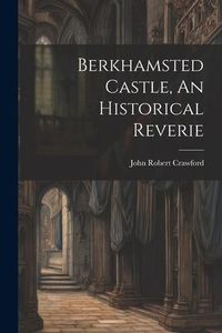 Produktbild: Berkhamsted Castle, An Historical Reverie