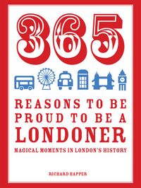 Produktbild: Happer, R: 365 Reasons to be Proud to be a Londoner