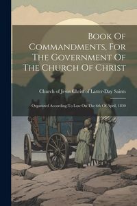 Produktbild: Book Of Commandments, For The Government Of The Church Of Christ: Organized According To Law On The 6th Of April, 1830